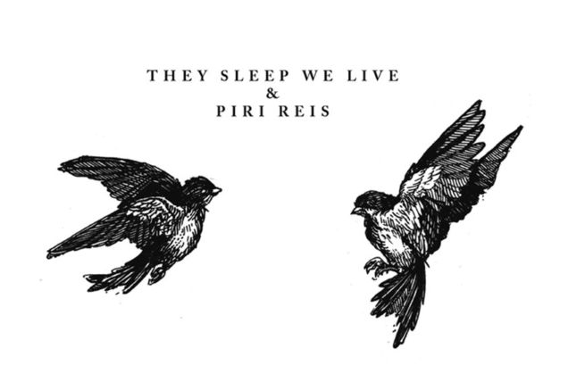 THEY SLEEP WE LIVE x PIRI REIS