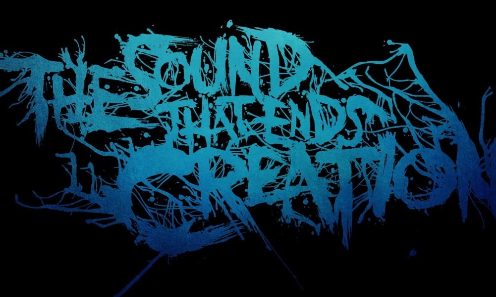 THE SOUND THAT ENDS CREATION